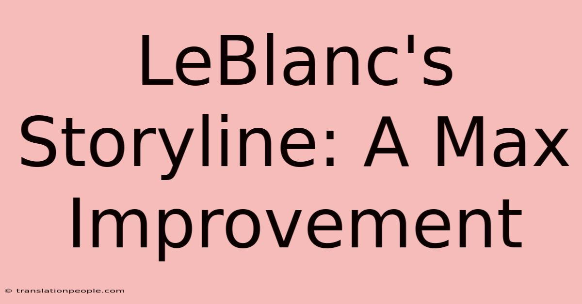 LeBlanc's Storyline: A Max Improvement