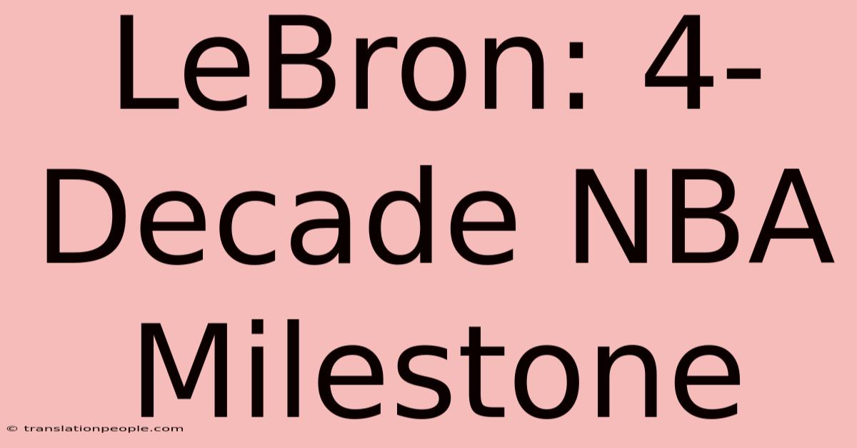 LeBron: 4-Decade NBA Milestone