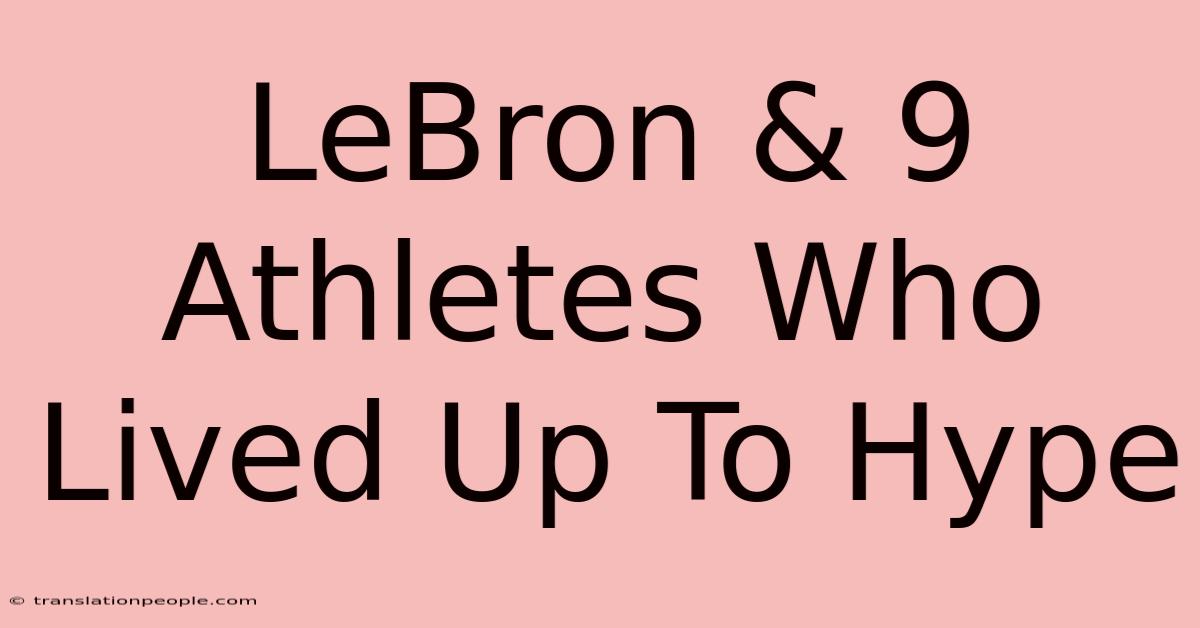 LeBron & 9 Athletes Who Lived Up To Hype