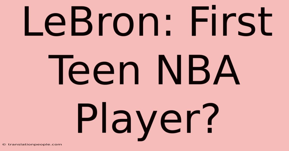 LeBron: First Teen NBA Player?