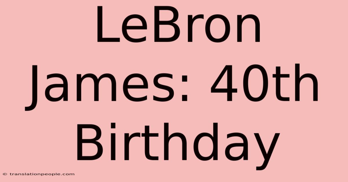 LeBron James: 40th Birthday