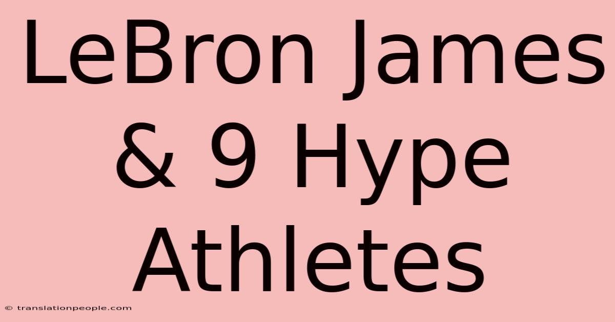 LeBron James & 9 Hype Athletes