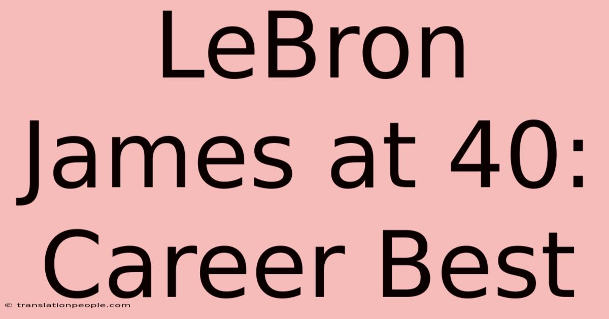 LeBron James At 40: Career Best