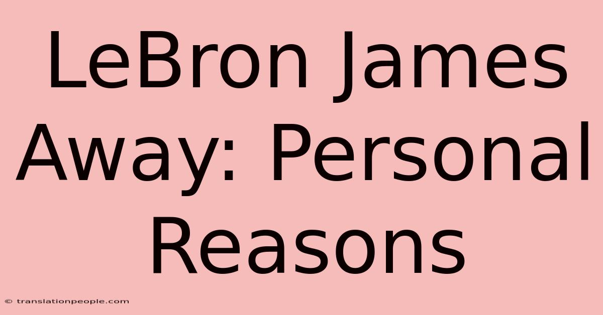 LeBron James Away: Personal Reasons