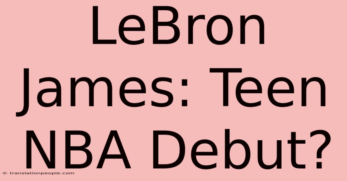 LeBron James: Teen NBA Debut?