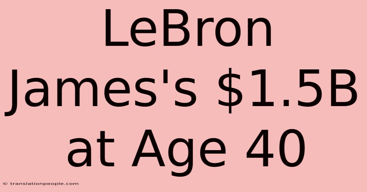 LeBron James's $1.5B At Age 40