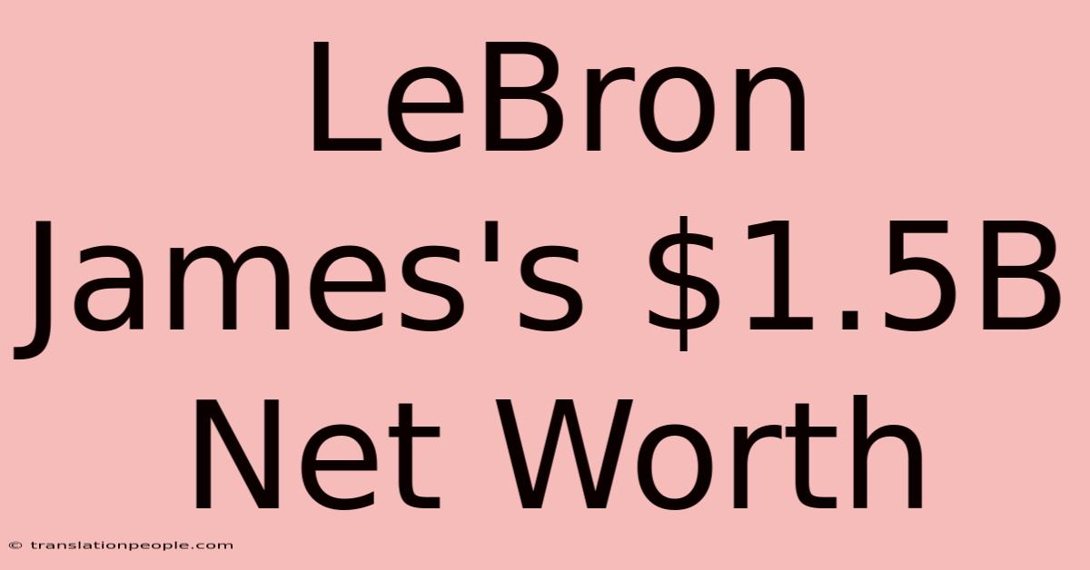 LeBron James's $1.5B Net Worth