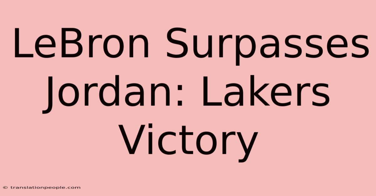 LeBron Surpasses Jordan: Lakers Victory