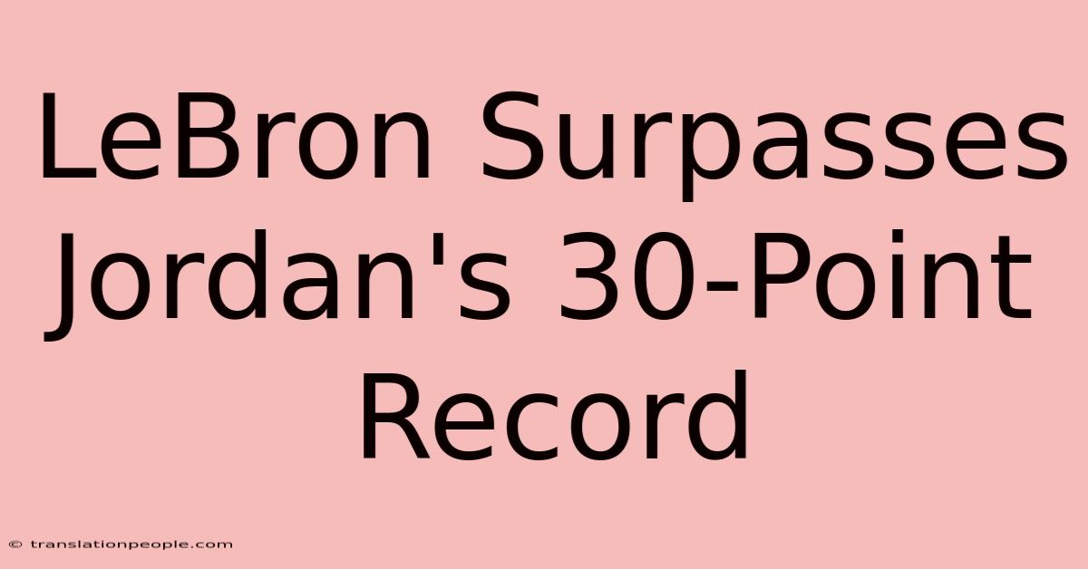 LeBron Surpasses Jordan's 30-Point Record