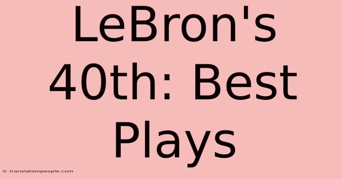 LeBron's 40th: Best Plays