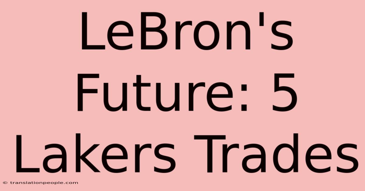 LeBron's Future: 5 Lakers Trades