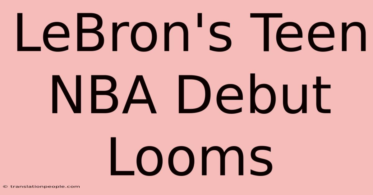 LeBron's Teen NBA Debut Looms