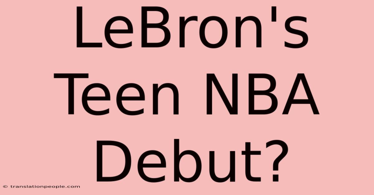 LeBron's Teen NBA Debut?