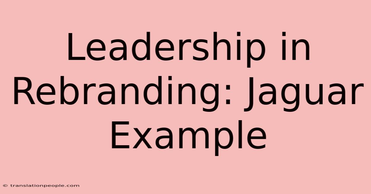 Leadership In Rebranding: Jaguar Example