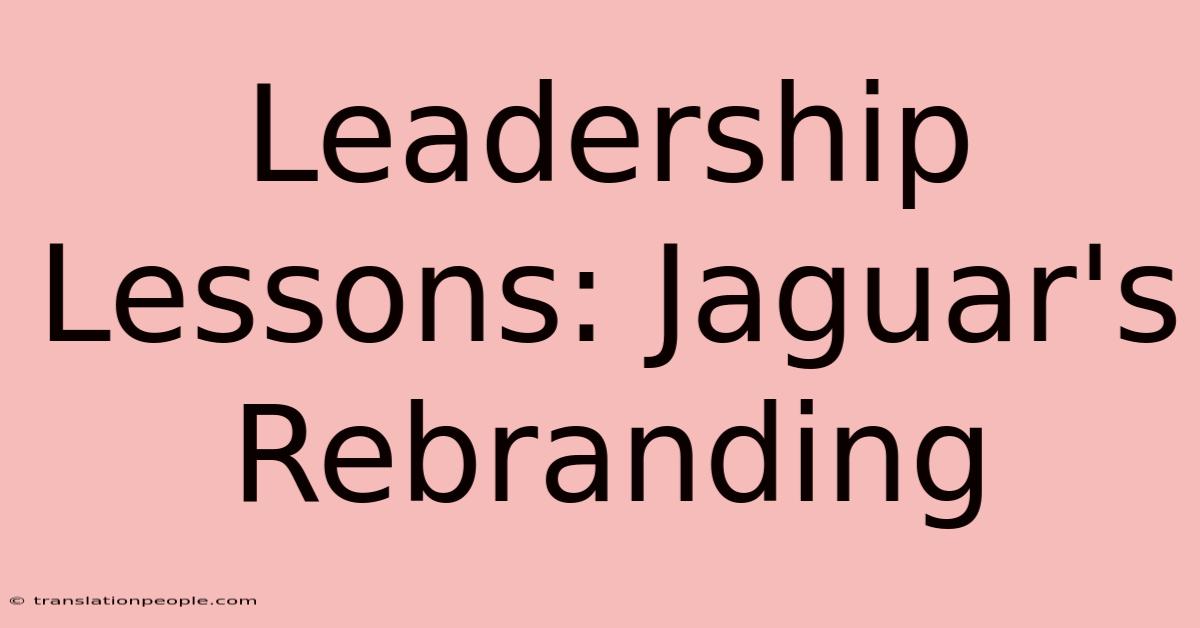 Leadership Lessons: Jaguar's Rebranding