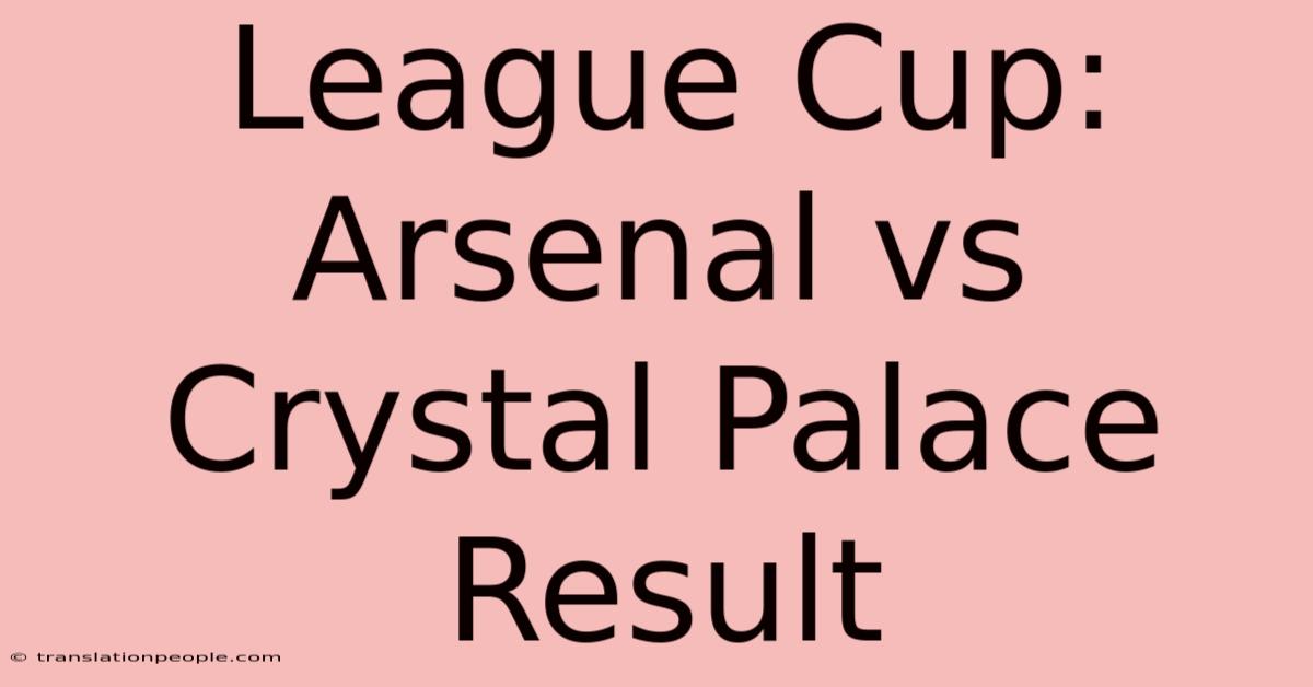 League Cup: Arsenal Vs Crystal Palace Result