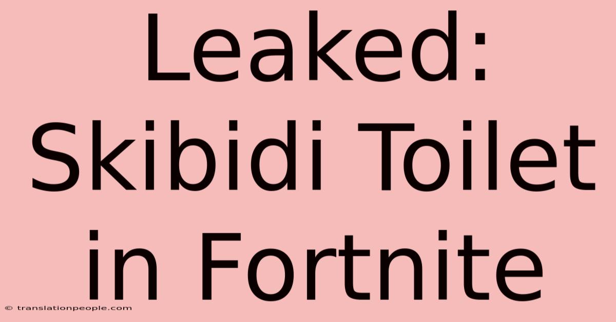 Leaked: Skibidi Toilet In Fortnite