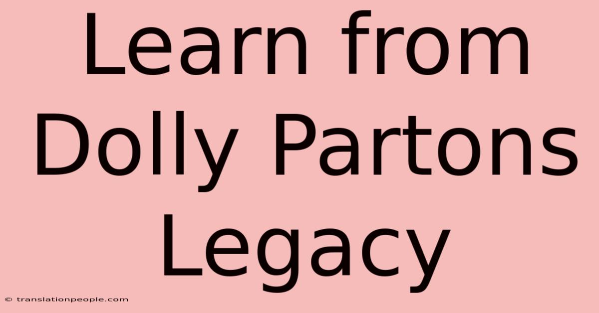 Learn From Dolly Partons Legacy