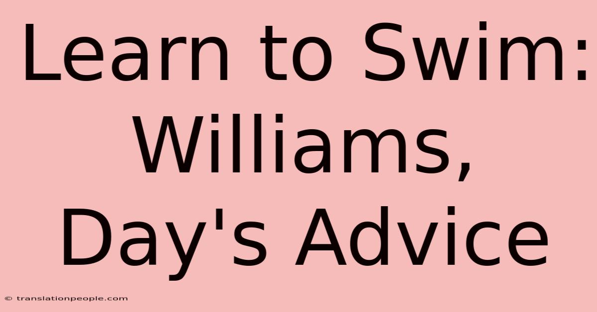 Learn To Swim: Williams, Day's Advice