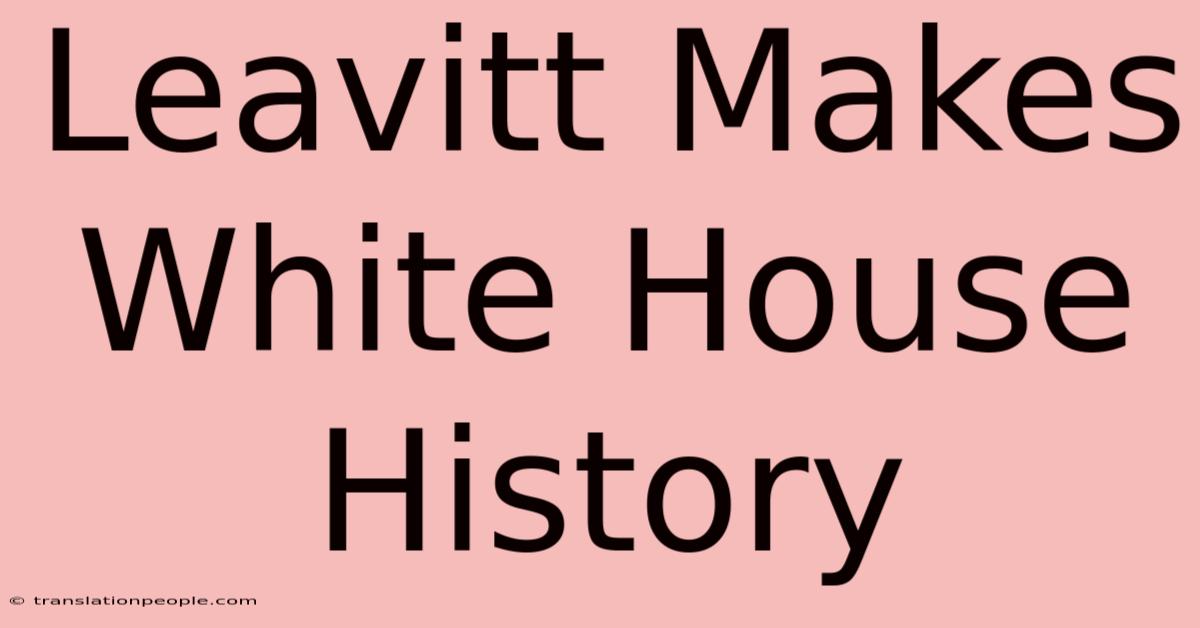 Leavitt Makes White House History