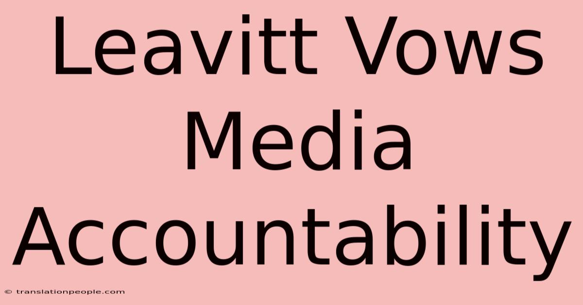 Leavitt Vows Media Accountability