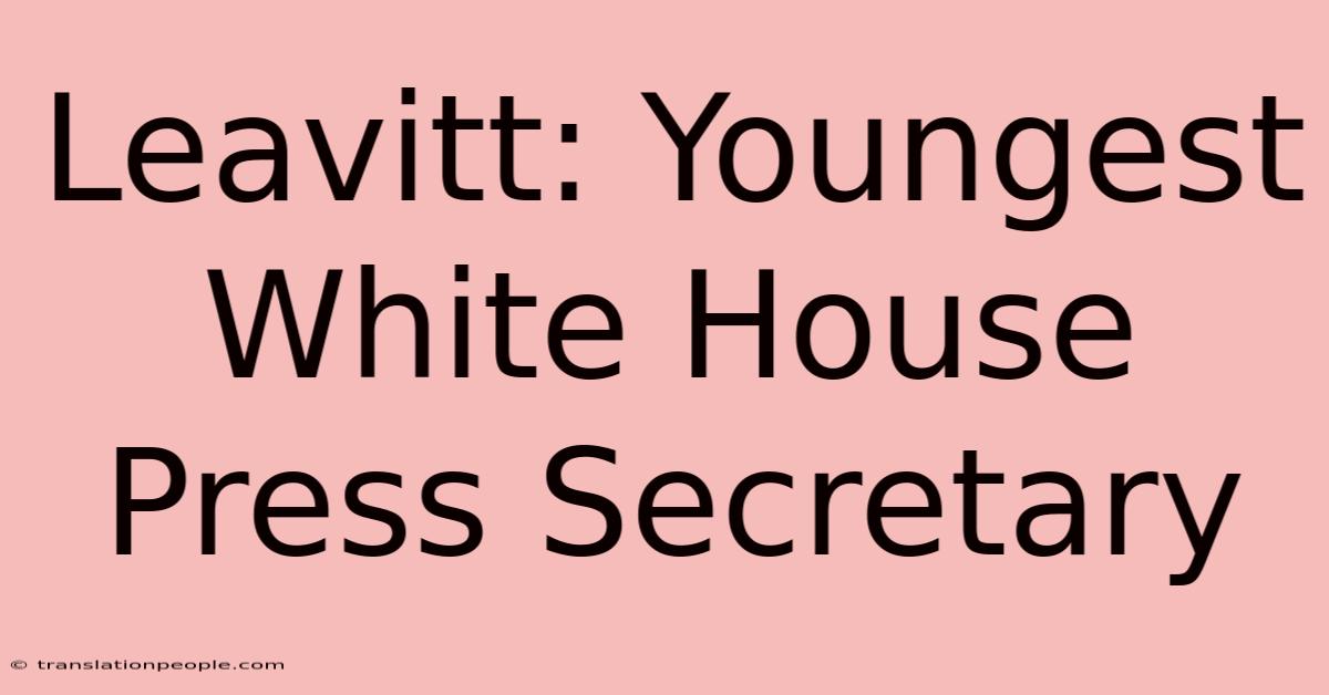 Leavitt: Youngest White House Press Secretary