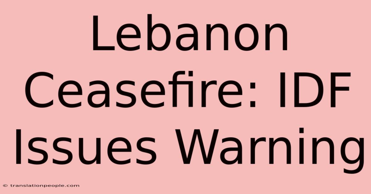 Lebanon Ceasefire: IDF Issues Warning