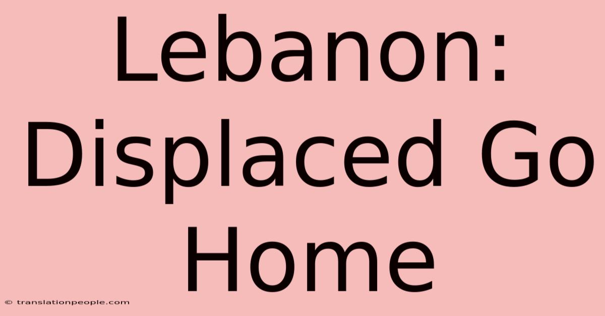 Lebanon: Displaced Go Home