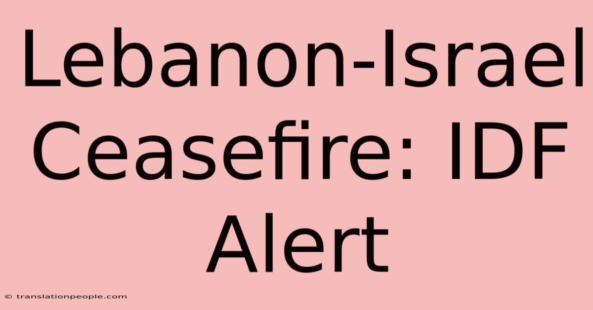 Lebanon-Israel Ceasefire: IDF Alert