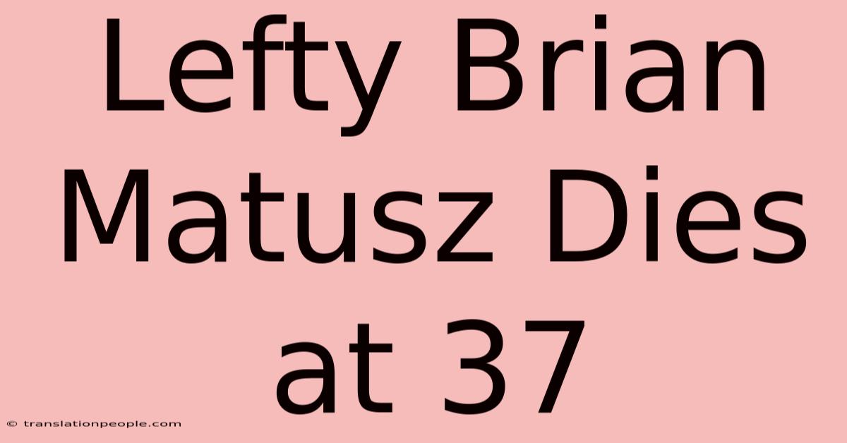 Lefty Brian Matusz Dies At 37