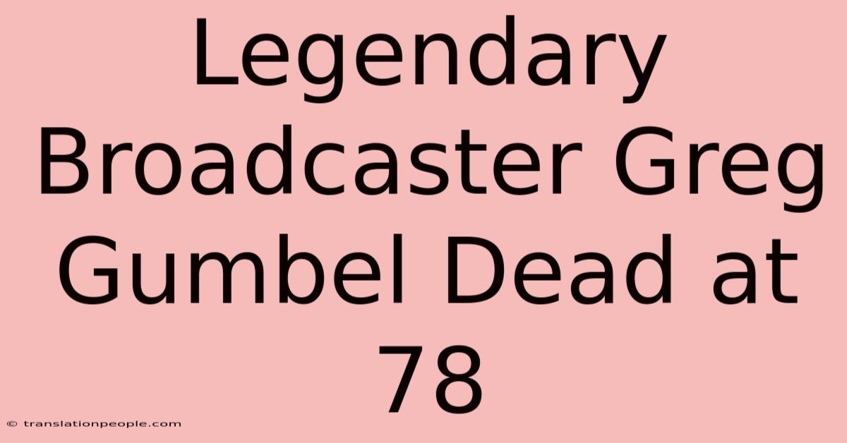 Legendary Broadcaster Greg Gumbel Dead At 78