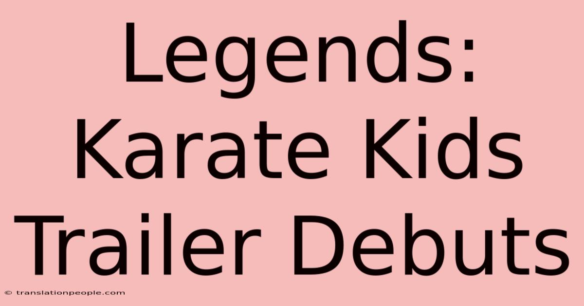 Legends: Karate Kids Trailer Debuts