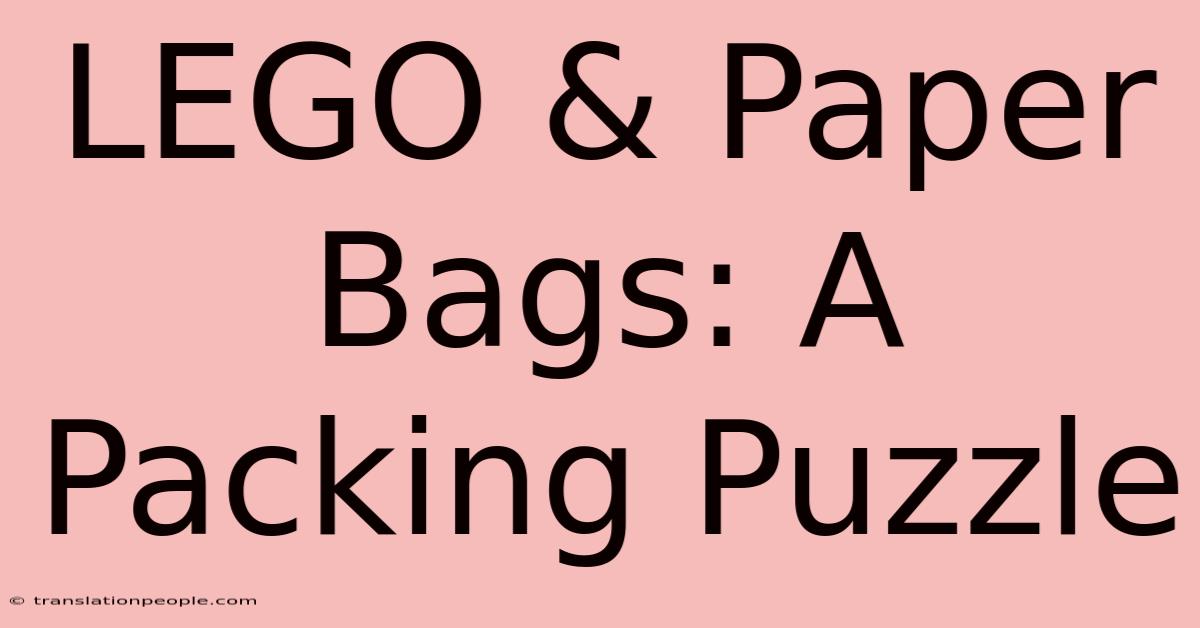 LEGO & Paper Bags: A Packing Puzzle