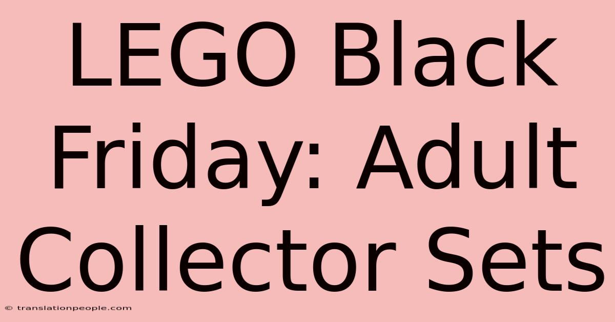 LEGO Black Friday: Adult Collector Sets