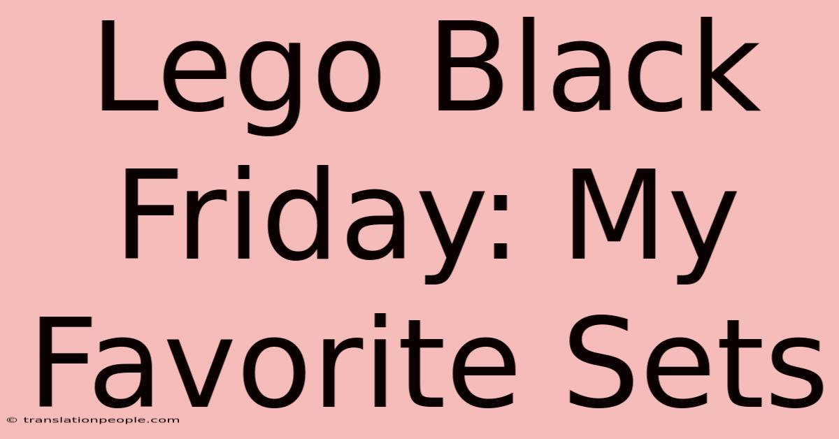 Lego Black Friday: My Favorite Sets