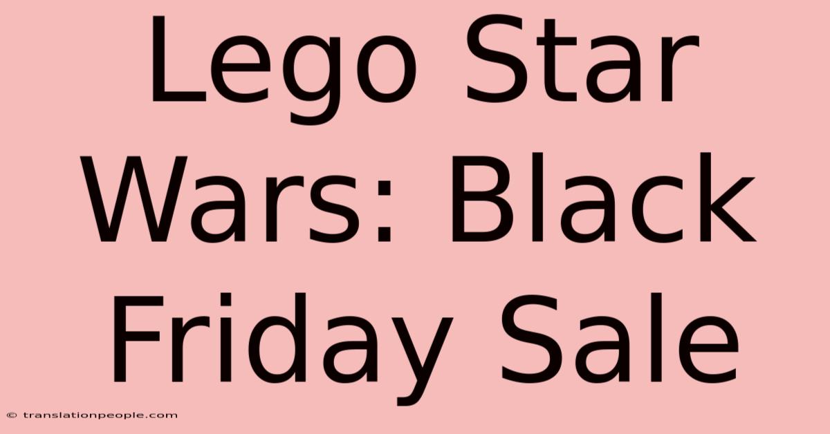 Lego Star Wars: Black Friday Sale