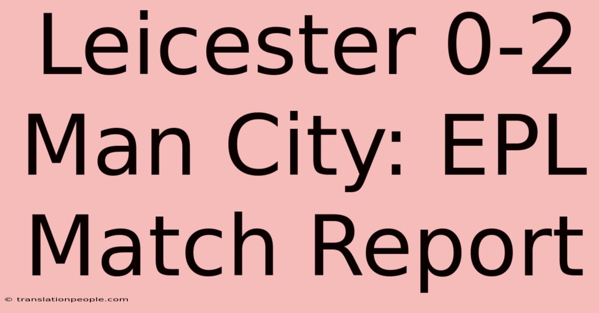 Leicester 0-2 Man City: EPL Match Report