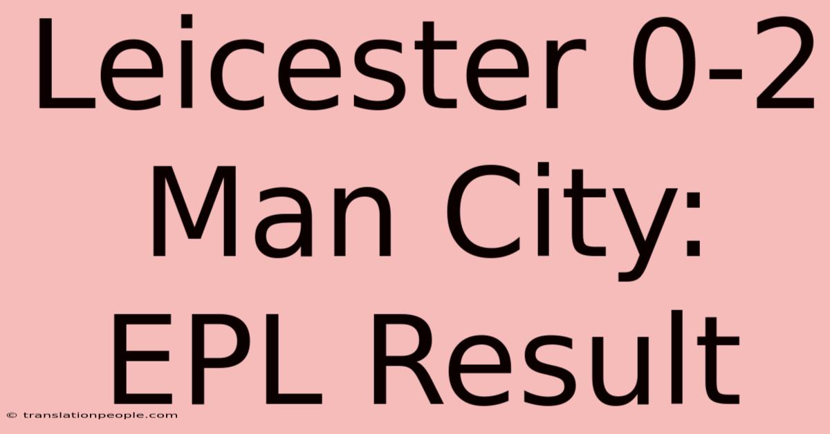 Leicester 0-2 Man City: EPL Result