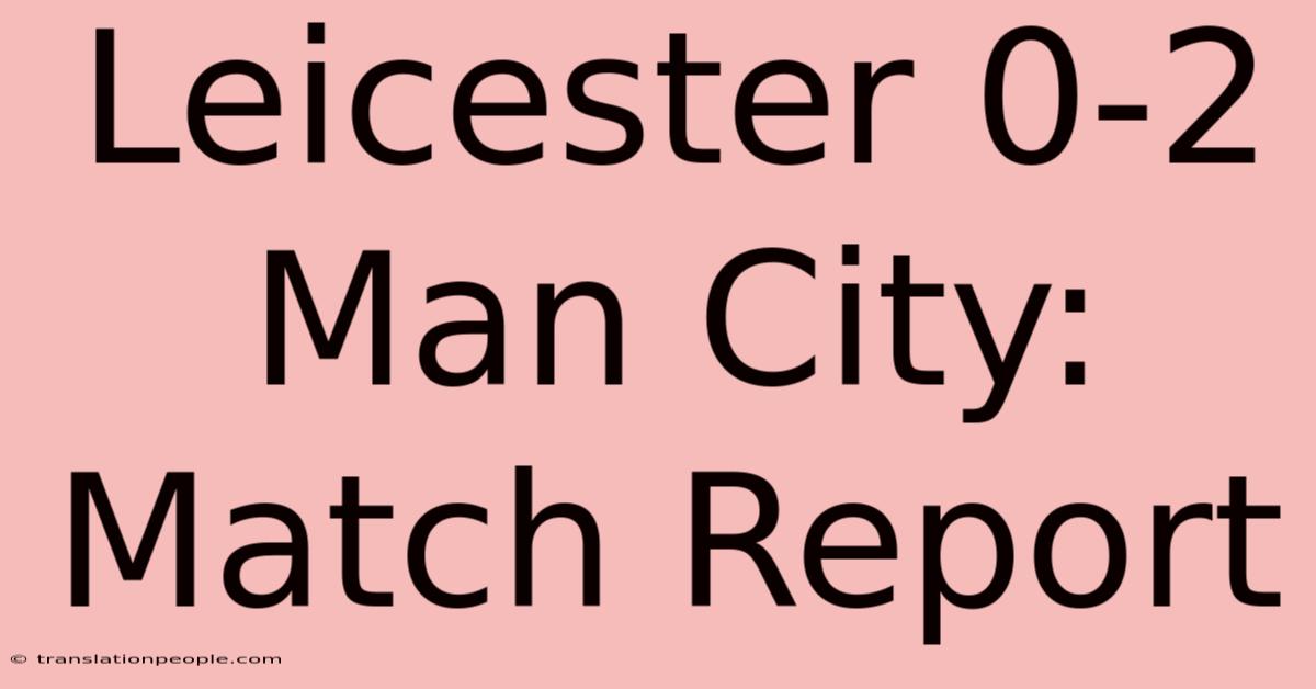 Leicester 0-2 Man City: Match Report