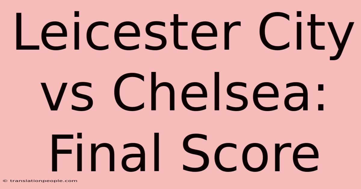 Leicester City Vs Chelsea: Final Score