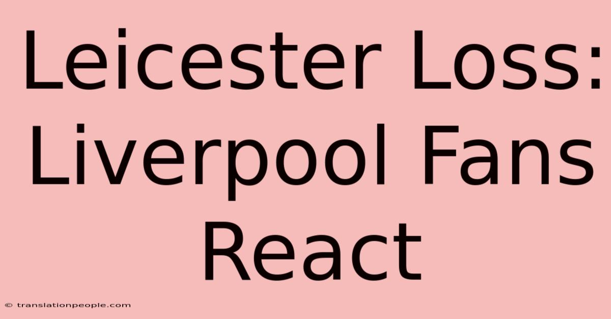 Leicester Loss: Liverpool Fans React