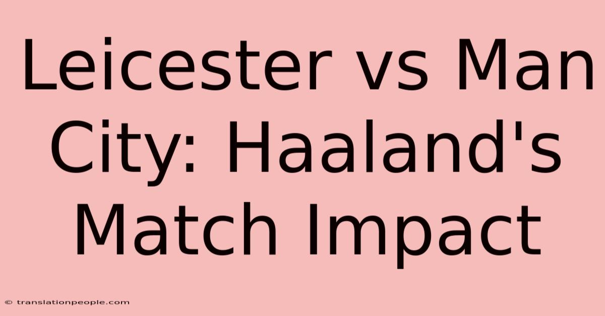 Leicester Vs Man City: Haaland's Match Impact