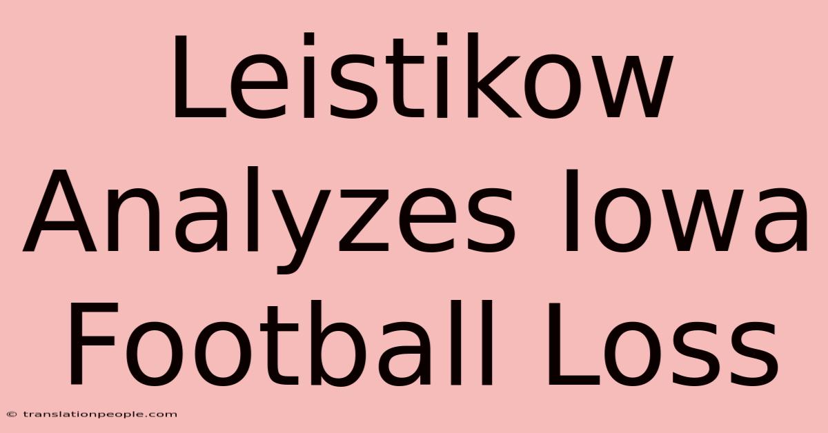 Leistikow Analyzes Iowa Football Loss