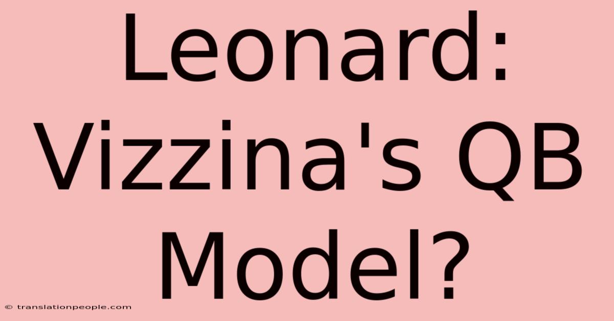 Leonard: Vizzina's QB Model?