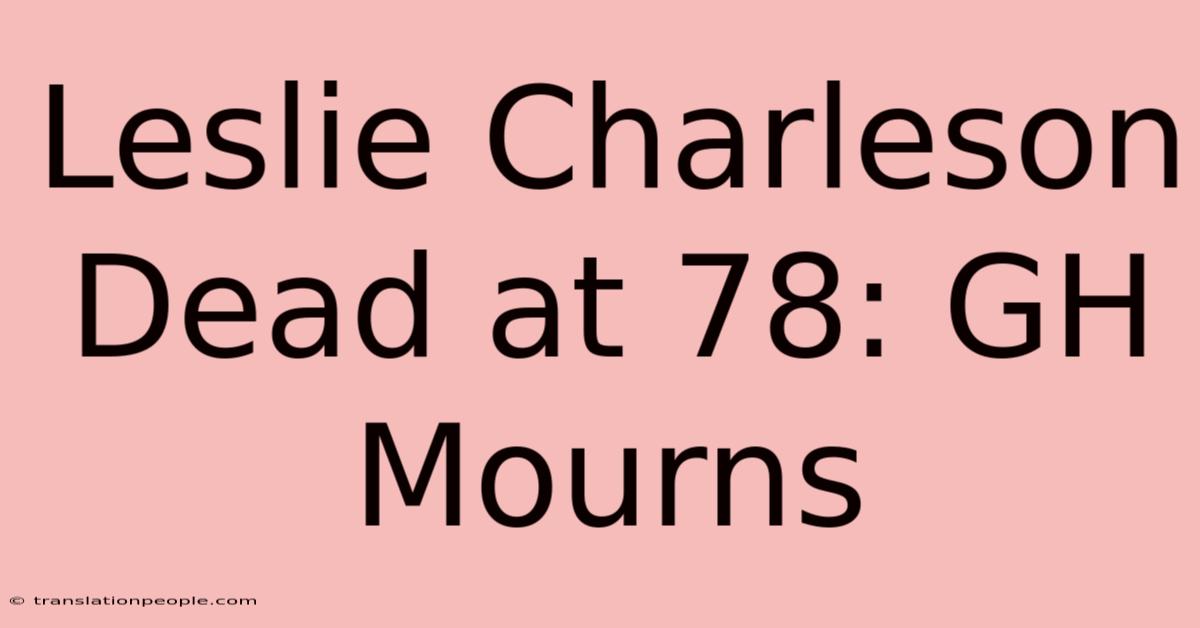 Leslie Charleson Dead At 78: GH Mourns