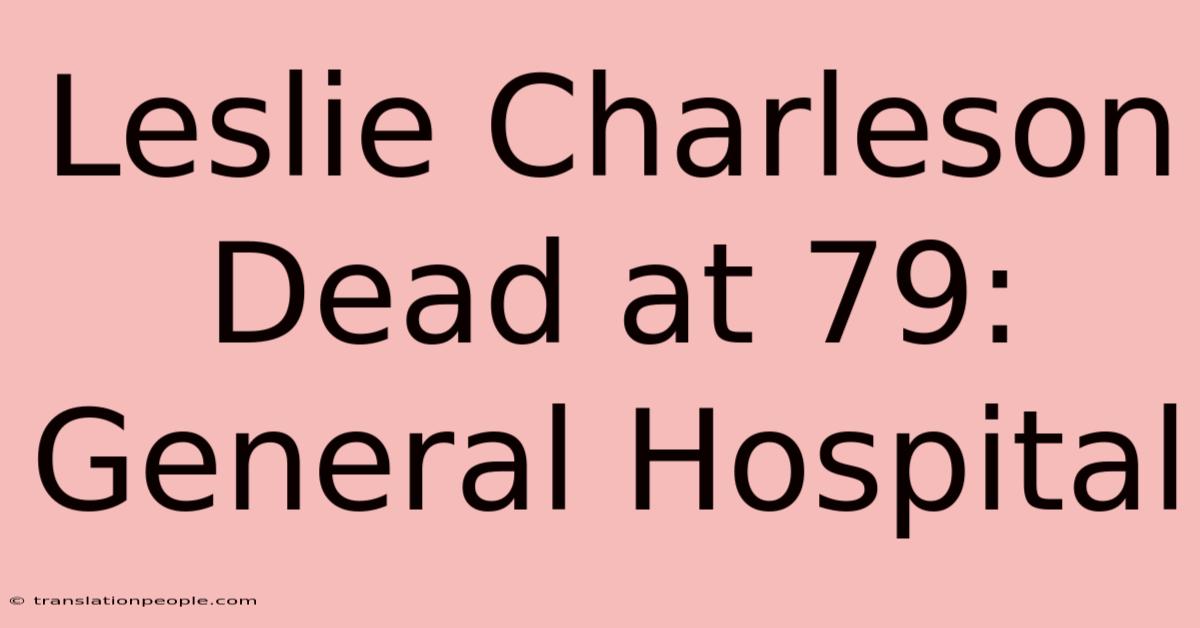 Leslie Charleson Dead At 79: General Hospital