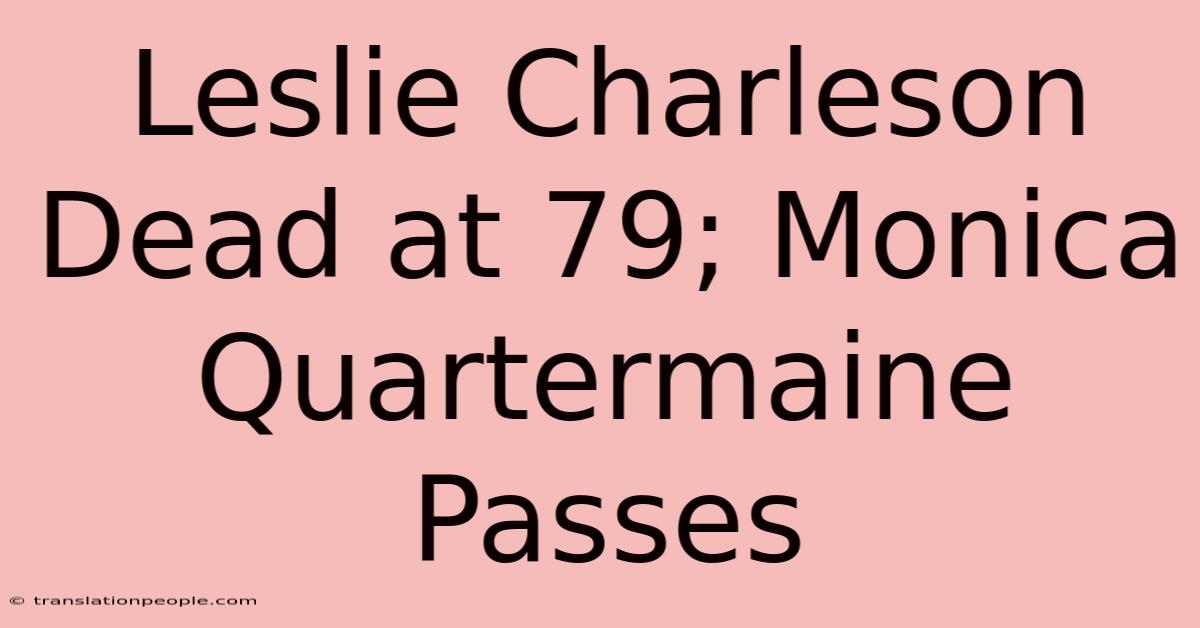 Leslie Charleson Dead At 79; Monica Quartermaine Passes