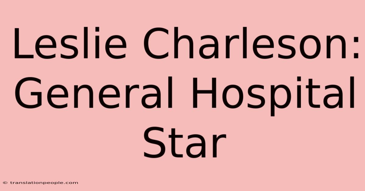 Leslie Charleson: General Hospital Star