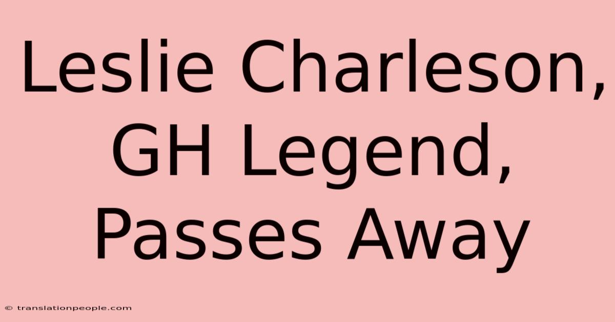 Leslie Charleson, GH Legend, Passes Away