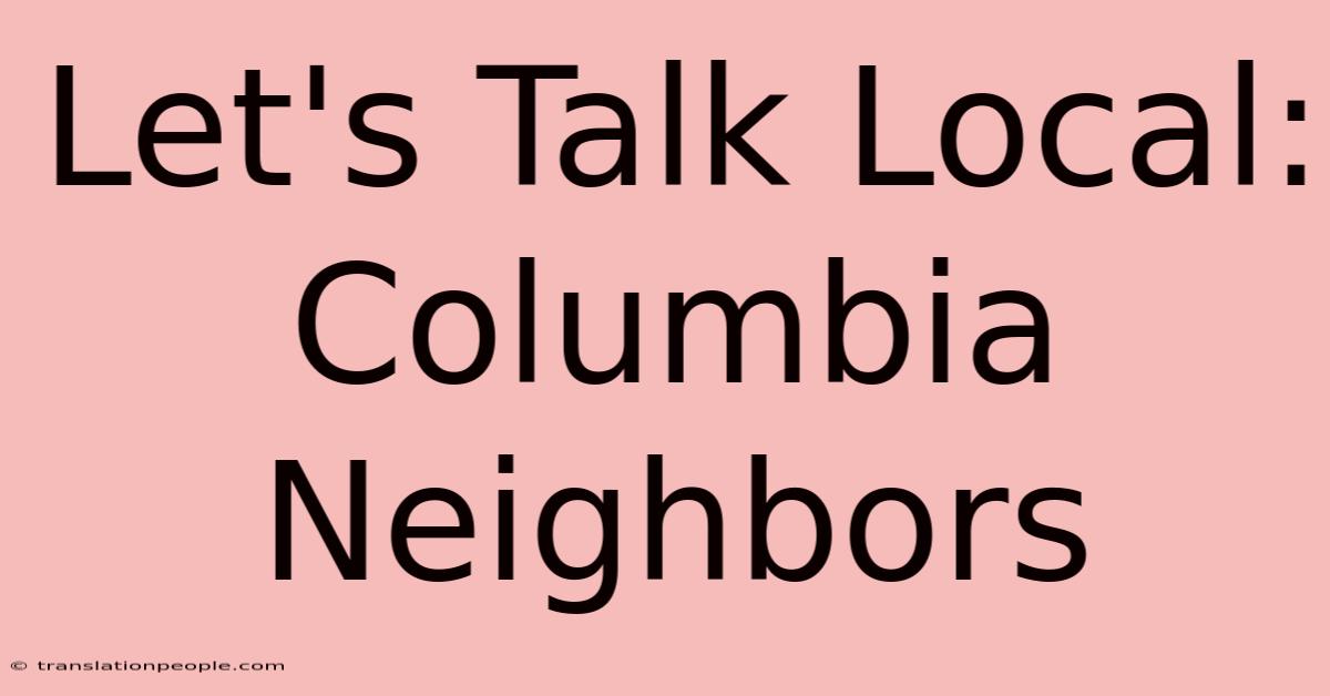 Let's Talk Local: Columbia Neighbors